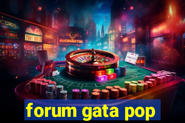 forum gata pop